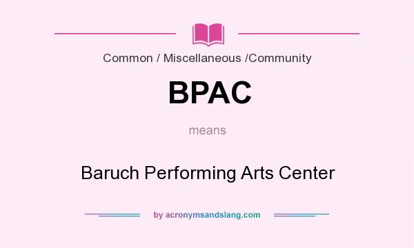 What does BPAC mean? It stands for Baruch Performing Arts Center