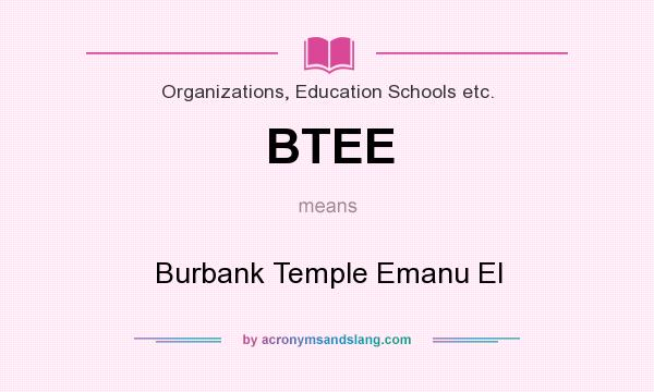 What does BTEE mean? It stands for Burbank Temple Emanu El