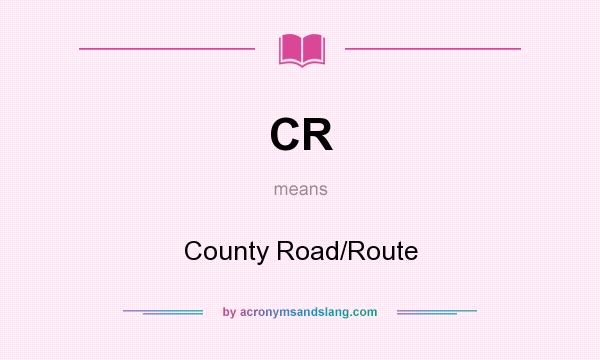 What does CR mean? It stands for County Road/Route