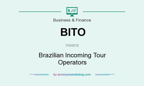 What does BITO mean? It stands for Brazilian Incoming Tour Operators