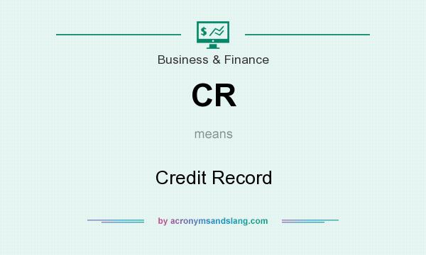 What does CR mean? It stands for Credit Record