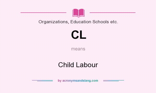 What does CL mean? It stands for Child Labour