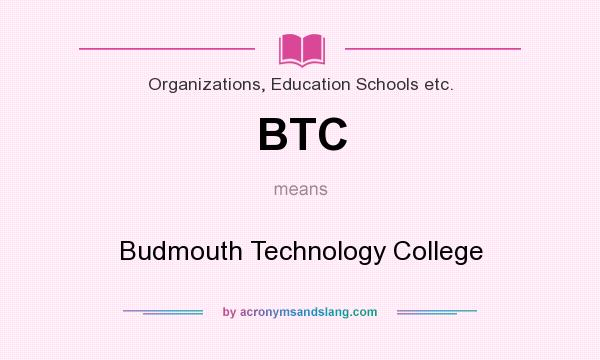 What does BTC mean? It stands for Budmouth Technology College