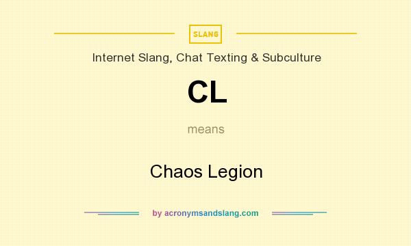 What does CL mean? It stands for Chaos Legion