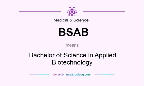 What does BSAB mean? It stands for Bachelor of Science in Applied Biotechnology