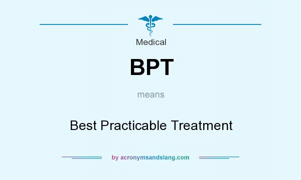 What does BPT mean? It stands for Best Practicable Treatment