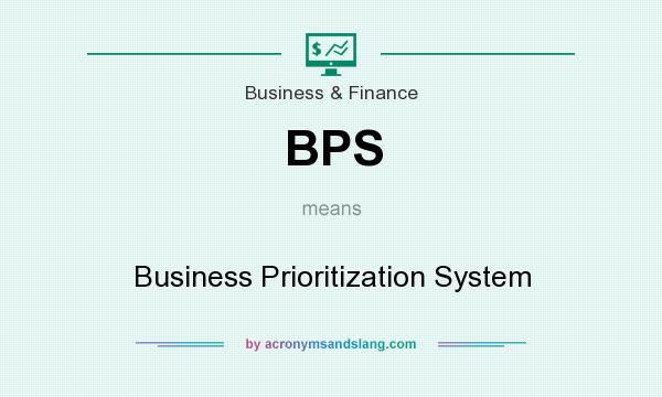 What does BPS mean? It stands for Business Prioritization System