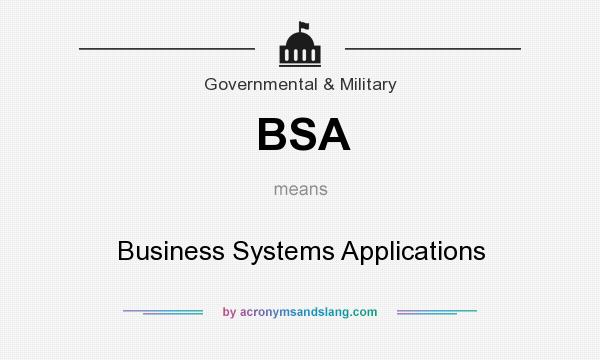 What does BSA mean? It stands for Business Systems Applications