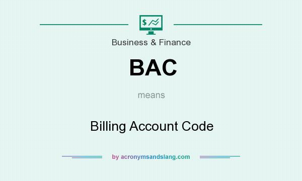 What does BAC mean? It stands for Billing Account Code
