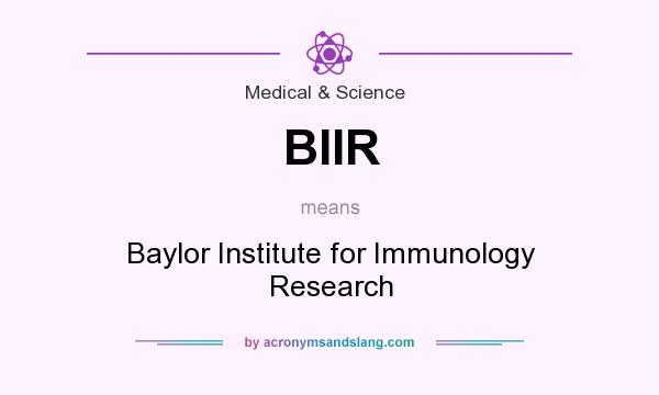 What does BIIR mean? It stands for Baylor Institute for Immunology Research