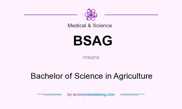 What does BSAG mean? It stands for Bachelor of Science in Agriculture