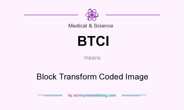 What does BTCI mean? It stands for Block Transform Coded Image