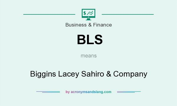 What does BLS mean? It stands for Biggins Lacey Sahiro & Company