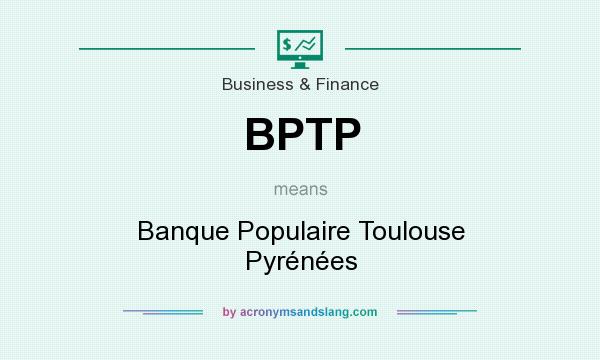 What does BPTP mean? It stands for Banque Populaire Toulouse Pyrénées
