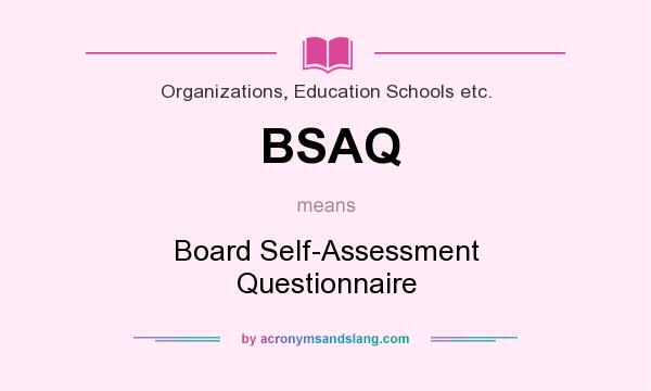 What does BSAQ mean? It stands for Board Self-Assessment Questionnaire