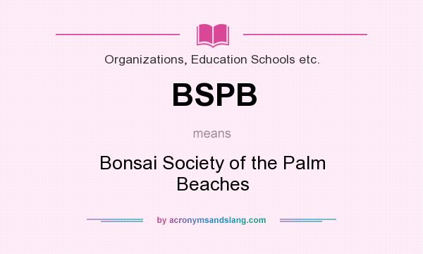 What does BSPB mean? It stands for Bonsai Society of the Palm Beaches
