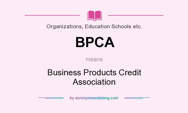 What does BPCA mean? It stands for Business Products Credit Association
