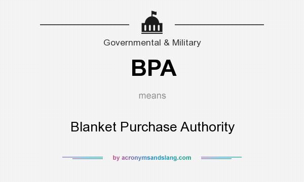 What does BPA mean? It stands for Blanket Purchase Authority