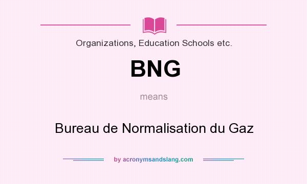 What does BNG mean? It stands for Bureau de Normalisation du Gaz