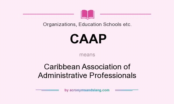 What does CAAP mean? It stands for Caribbean Association of Administrative Professionals