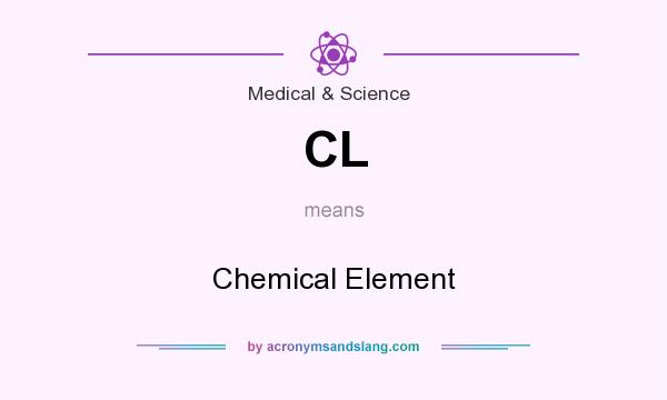 What does CL mean? It stands for Chemical Element