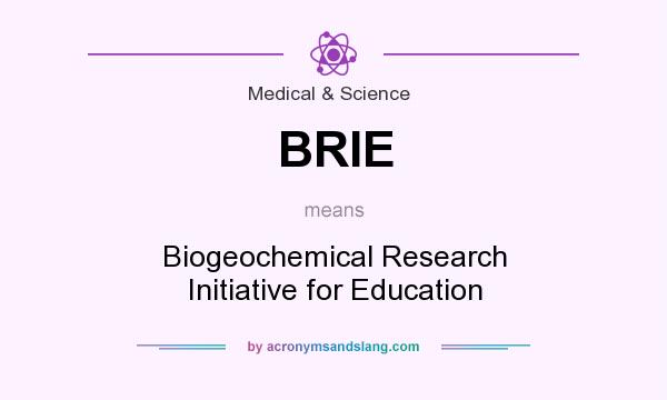 What does BRIE mean? It stands for Biogeochemical Research Initiative for Education