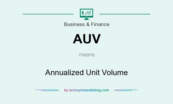 What does AUV mean? It stands for Annualized Unit Volume