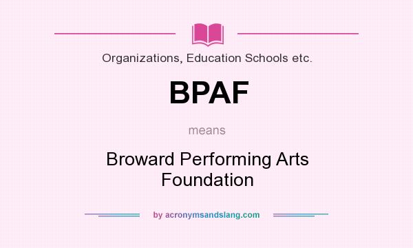 What does BPAF mean? It stands for Broward Performing Arts Foundation