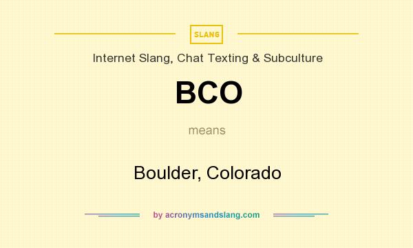 What does BCO mean? It stands for Boulder, Colorado
