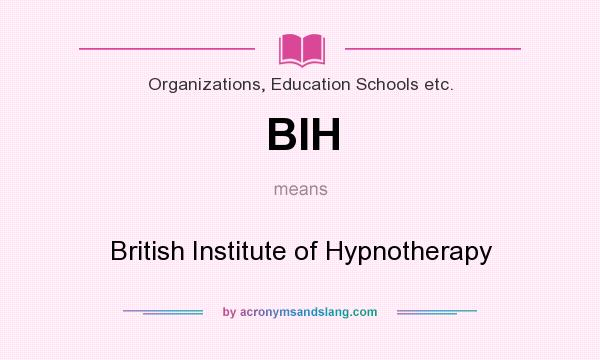What does BIH mean? It stands for British Institute of Hypnotherapy