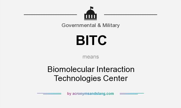 What does BITC mean? It stands for Biomolecular Interaction Technologies Center