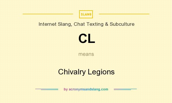 What does CL mean? It stands for Chivalry Legions