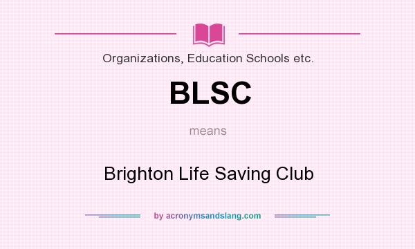 What does BLSC mean? It stands for Brighton Life Saving Club