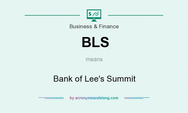 What does BLS mean? It stands for Bank of Lee`s Summit