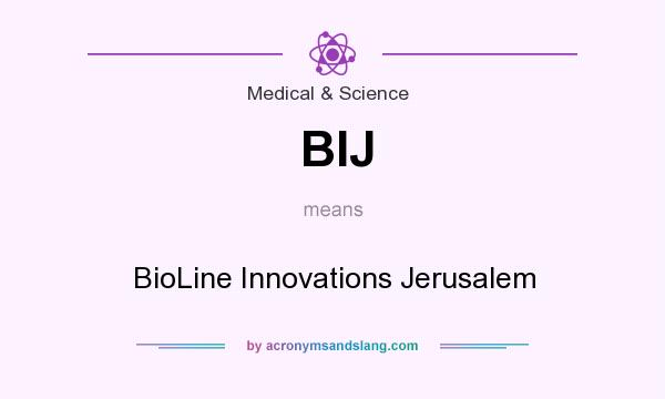 What does BIJ mean? It stands for BioLine Innovations Jerusalem