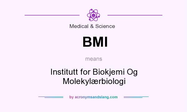 What does BMI mean? It stands for Institutt for Biokjemi Og Molekylærbiologi