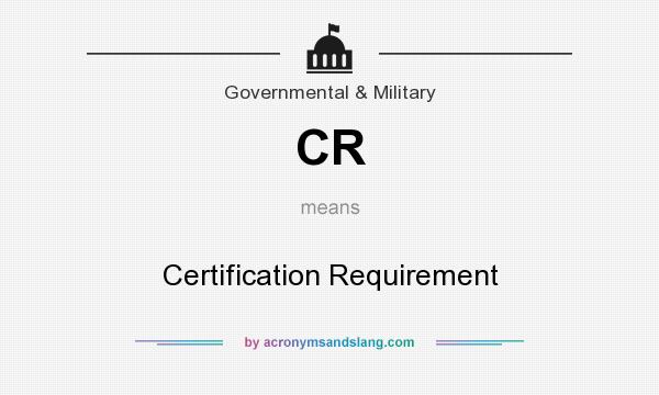 What does CR mean? It stands for Certification Requirement