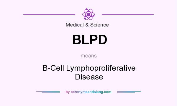 What does BLPD mean? It stands for B-Cell Lymphoproliferative Disease