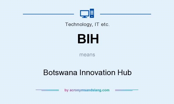 What does BIH mean? It stands for Botswana Innovation Hub