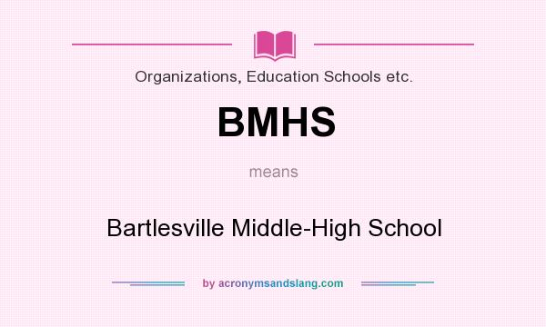 What does BMHS mean? It stands for Bartlesville Middle-High School