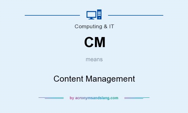 What does CM mean? It stands for Content Management