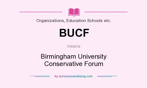 What does BUCF mean? It stands for Birmingham University Conservative Forum