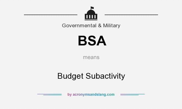 What does BSA mean? It stands for Budget Subactivity