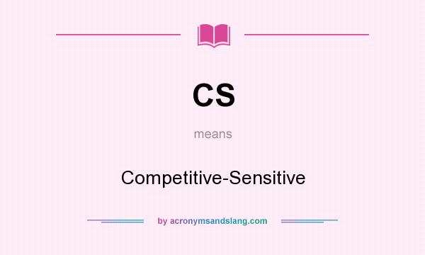 What does CS mean? It stands for Competitive-Sensitive