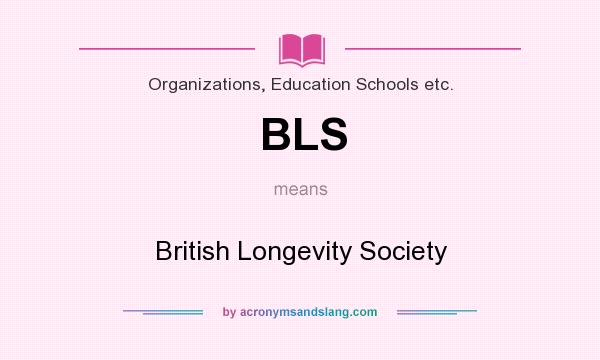 What does BLS mean? It stands for British Longevity Society