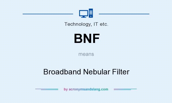 What does BNF mean? It stands for Broadband Nebular Filter