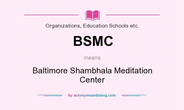 What does BSMC mean? It stands for Baltimore Shambhala Meditation Center