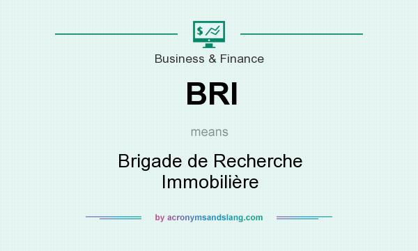 What does BRI mean? It stands for Brigade de Recherche Immobilière