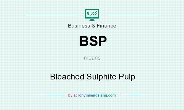 What does BSP mean? It stands for Bleached Sulphite Pulp