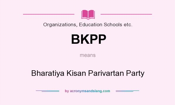 What does BKPP mean? It stands for Bharatiya Kisan Parivartan Party